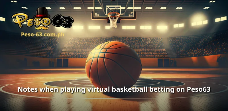 Notes when playing virtual basketball betting on Peso63