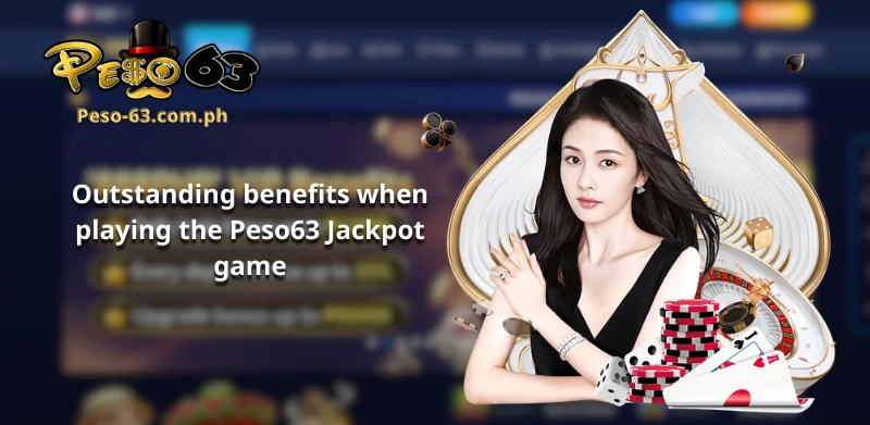 Outstanding benefits when playing the Peso63 Jackpot game